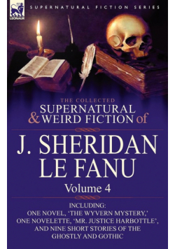 The Collected Supernatural and Weird Fiction of J. Sheridan Le Fanu