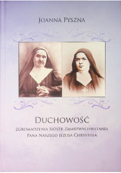 Duchowość Zgromadzenia Sióstr Zmartwychwstania Pana Naszego Jezusa Chrystusa
