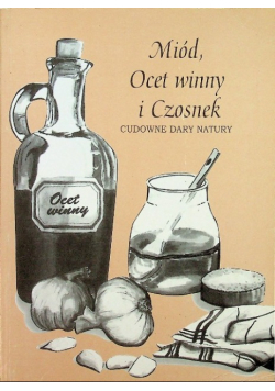 Miód, ocet winny i czosnek Cudowne dary natury