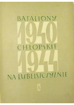 Bataliony Chłopskie na Lubelszczyźnie 1940  - 1944