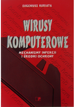 Wirusy komputerowe mechanizmy infekcji i środki ochrony