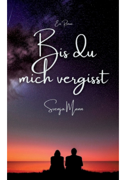 Bis du mich vergisst