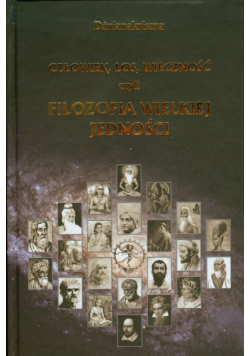 Człowiek los wieczność czyli filozofia wielkiej jedności