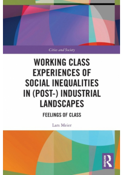 Working Class Experiences of Social Inequalities in (Post-) Industrial Landscapes