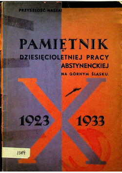 Pamiętnik dziesięcioletniej pracy abstynenckiej na Górnym Śląsku 1933 r.