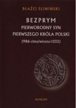 Bezprym Pierworodny syn pierwszego króla Polski