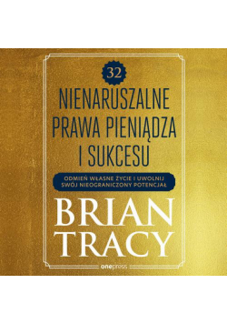 32 nienaruszalne prawa pieniądza i sukcesu. Odmień własne życie i uwolnij swój nieograniczony potencjał