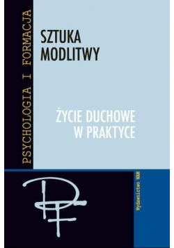 Sztuka modlitwy Życie duchowe w praktyce