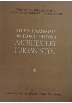 Studia i Materiały do teorii i historii architektury i urbanistyki III