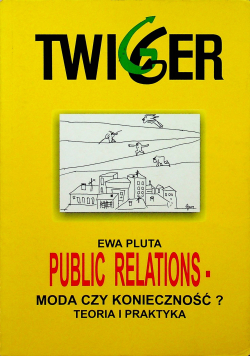 Public relations moda czy konieczność Teoria i praktyka