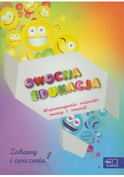 Owocna edukacja : Wspomaganie rozwoju mowy i emocji : Zabawy i ćwiczenia