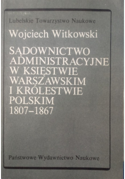 Sądownictwo Administracyjne w księstwie Warszawskim i Królestwie Polskim  (1807-1867)