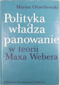 Polityka władza panowanie w teorii Maxa Webera