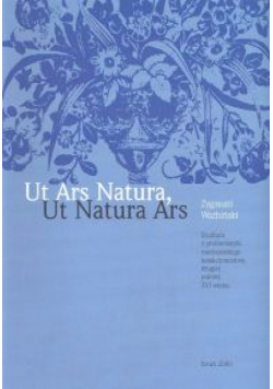 Ut Ars Natura, Ut Natura Ars. Studium z problematyki medycejskiego kolekcjonerstwa drugiej połowy XVI wieku