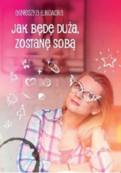 Jak będę duża zostanę sobą