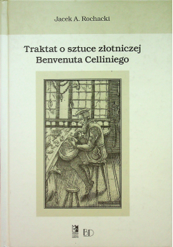 Traktat o sztuce złotniczej Benvenuta Celliniego