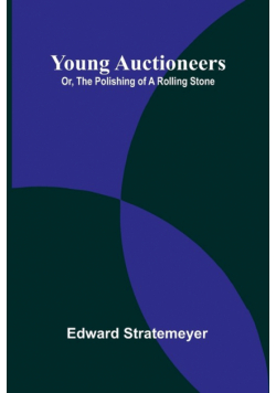 Young Auctioneers; Or, The Polishing of a Rolling Stone