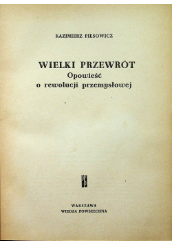 Wielki przewrót Opowieść o rewolucji przemysłowej
