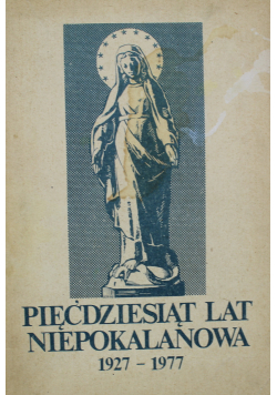 Pięćdziesiąt lat Niepokalanowa 1927 1977