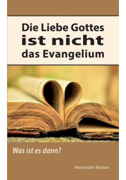 Die Liebe Gottes ist nicht das Evangelium