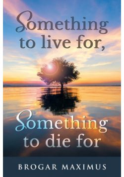 Something To Live For, Something To Die For