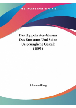 Das Hippokrates-Glossar Des Erotianos Und Seine Ursprungliche Gestalt (1893)