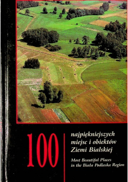 100 najpiękniejszych miejsc i obiektów na Ziemi Bialskiej
