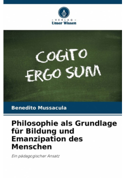 Philosophie als Grundlage für Bildung und Emanzipation des Menschen