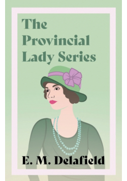 The Provincial Lady Series;Diary of a Provincial Lady, The Provincial Lady Goes Further, The Provincial Lady in America & The Provincial Lady in Wartime