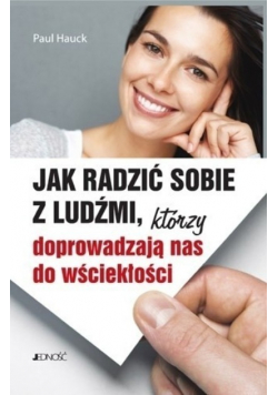 Jak radzić sobie z ludźmi którzy doprowadzają nas do wściekłości