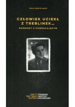 Człowiek uciekł z Treblinek Rozmowy z powraca