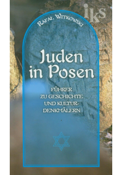 Żydzi w Poznaniu Juden in Posen Krótki przewodnik po historii i zabytkach: wersja niemiecka