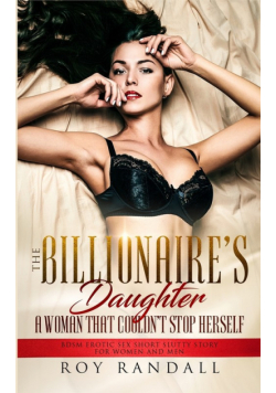 The Billionaire's Daughter A Woman That Couldn't Stop Herself