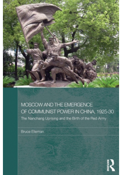 Moscow and the Emergence of Communist Power in China, 1925-30