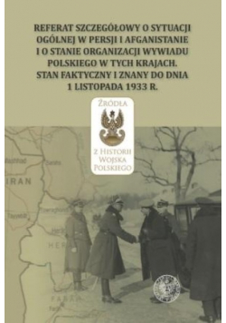 Referat szczegółowy o sytuacji ogólnej w Persji i Afganistanie i o stanie organizacji wywiadu polskiego w tych krajach. Stan faktyczny i znany do dnia 1 listopada 1933r.