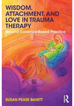 Wisdom, Attachment, and Love in Trauma Therapy