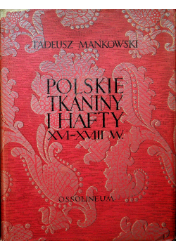 Polskie Tkaniny i hafty XVI - XVIII w