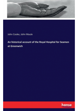 An historical account of the Royal Hospital for Seamen at Greenwich
