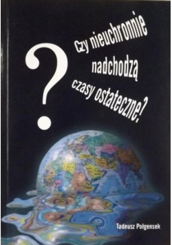Czy nieuchronnie nadchodzą czasy ostateczne