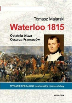 Waterloo 1815 Ostatnia bitwa Cesarza Francuzów