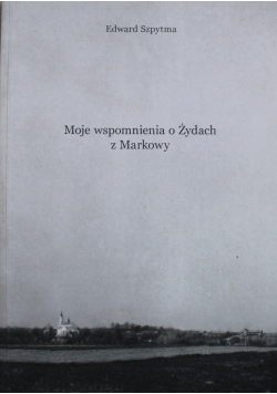 Moje wspomnienia o Żydach z Markowy  plus autograf