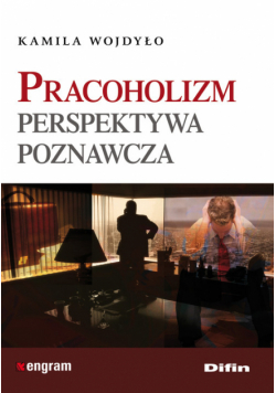 Pracoholizm. Perspektywa poznawcza