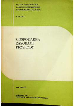 Gospodarka zasobami przyrody tom LXXXV