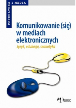 Komunikowanie ( się ) w mediach elektronicznych
