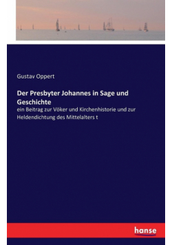 Der Presbyter Johannes in Sage und Geschichte