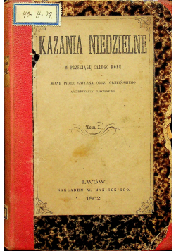 Kazania niedzielne w przeciągu całego roku Tom I 1862 r.