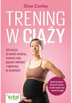 Trening w ciąży. Jak ćwiczyć, by ułatwić narodziny, wzmocnić ciało, poprawić mobilność i regenerację po narodzinach