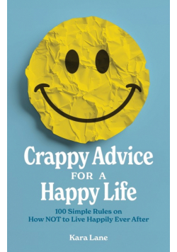 Crappy Advice for a Happy Life