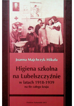 Higiena szkolna na Lubelszczyźnie w latach 1918 1939 na tle całego kraju