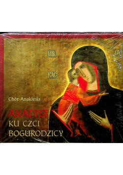 Chór Anaklesis Akatyst ku czci Bogurodzicy CD Nowa